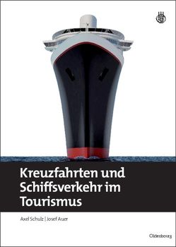 Kreuzfahrten und Schiffsverkehr im Tourismus von Auer,  Josef, Schulz,  Axel