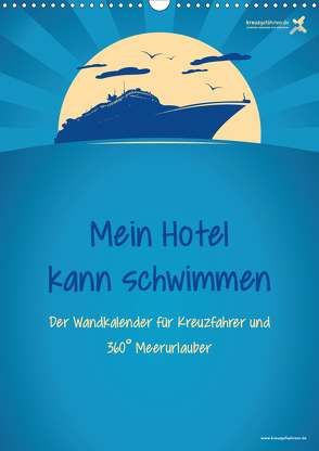 kreuzgefährten: Mein Hotel kann schwimmen – Der Wandkalender für Kreuzfahrer und 360° Meerurlauber (Wandkalender 2021 DIN A3 hoch) von Kreuzgefährten,  Die