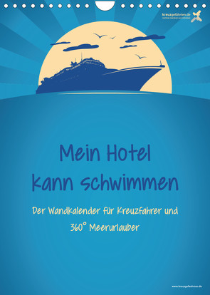 kreuzgefährten: Mein Hotel kann schwimmen – Der Wandkalender für Kreuzfahrer und 360° Meerurlauber (Wandkalender 2023 DIN A4 hoch) von Kreuzgefährten,  Die