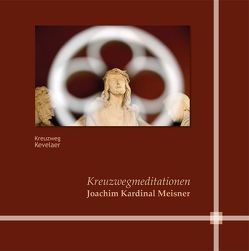 Kreuzwegmediationen von Meisner,  Joachim Kardinal, Schmitt,  Thomas, Valles Fernandez,  David, Wagner,  Thorsten