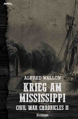 KRIEG AM MISSISSIPPI: Civil War Chronicles II von Wallon,  Alfred