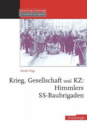 Krieg, Gesellschaft und KZ: Himmlers SS-Baubrigaden von Fings,  Karola