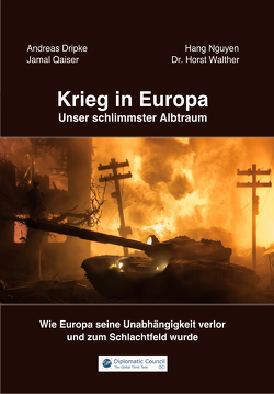 Krieg in Europa – Unser schlimmster Albtraum von Dripke,  Andreas, Nguyen,  Hang, Qaiser,  Jamal, Walther,  Dr. Horst