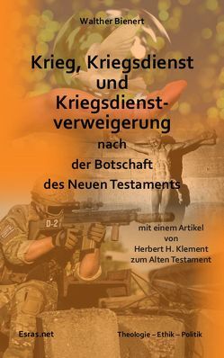 Krieg, Kriegsdienst und Kriegsdienstverweigerung nach der Botschaft des Neuen Testaments von Bienert,  Walther, Klement,  Herbert H.