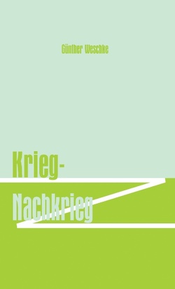 Krieg – Nachkrieg von Weschke,  Günther