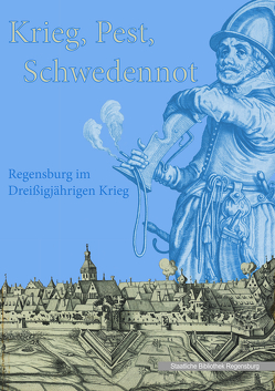 Krieg – Pest – Schwedennot von Baibl,  Lorenz, Becker,  Andreas, Dirmeier,  Artur, Gerstl,  Doris, Gottfriedsen,  Christine, Lübbers ,  Bernhard, Rudolph,  Harriet, Rueß,  Klaus-Peter, Styra,  Peter