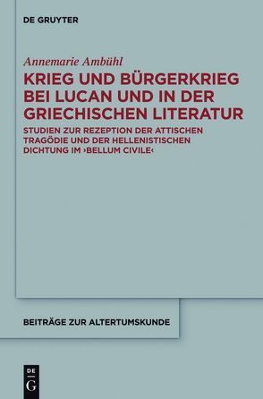 Krieg und Bürgerkrieg bei Lucan und in der griechischen Literatur von Ambühl,  Annemarie