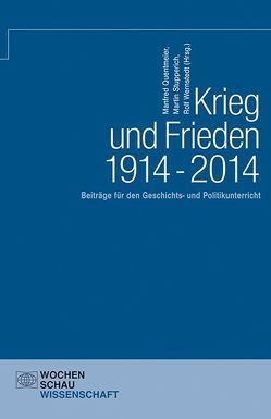 Krieg und Frieden 1914 – 2014 von Quentmeier,  Manfred, Stupperich,  Martin, Wernstedt,  Rolf