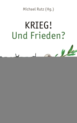 KRIEG! Und Frieden? von Rutz,  Michael