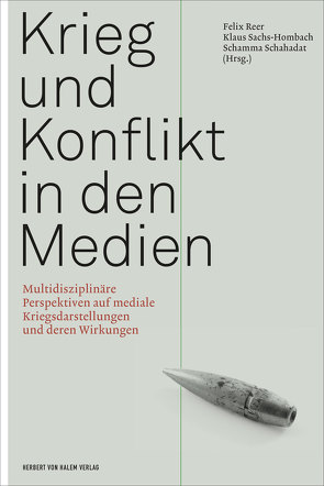 Krieg und Konflikt in den Medien von Reer,  Felix, Sachs-Hombach,  Klaus, Schahadat,  Schamma