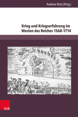 Krieg und Kriegserfahrung im Westen des Reiches 1568–1714 von Ackermann,  Astrid, Asche,  Matthias, Becker,  Thomas, Dosquet,  Emilie, Fritz,  Gerhard, Grellert,  Marc, Häcker,  Susanne, Hanke,  Rene Manfred, Kaiser,  Michael, Kraft,  Stephan, Muller,  Claude, Ressel,  Magnus, Rutz,  Andreas, Schiele,  Patrick, Thewes,  Gay, Tomczyk,  Marlene, van Gemert,  Guillaume, von Büren,  Guido