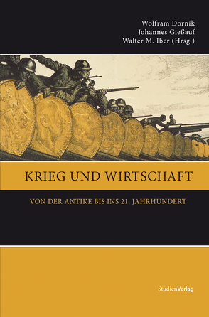 Krieg und Wirtschaft von Dornik,  Wolfram, Giessauf,  Johannes, Iber,  Walter M