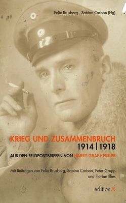 Krieg und Zusammenbruch 1914/18 von Brusberg,  Felix, Carbon,  Sabine, Grupp,  Peter, Illies,  Florian, Kessler,  Harry Graf