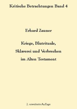 Kriege, Blutrituale, Sklaverei und Verbrechen im Alten Testament von Zauner,  Erhard