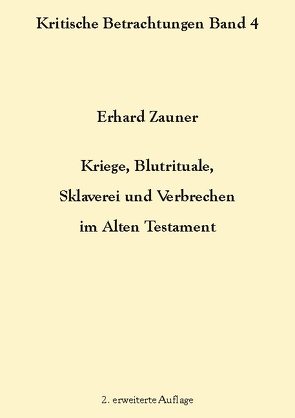 Kriege, Blutrituale, Sklaverei und Verbrechen im Alten Testament von Zauner,  Erhard