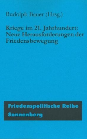 Kriege im 21. Jahrhundert. von Bauer,  Rudolph, Eick,  Volker, Firges,  Julian, Gössner,  Rolf, Hamburger,  Franz, Herrmann,  Peter, Holzner,  Claudia, Hundt,  Sönke, Jäckel,  Otto, Jelpke,  Ulla, Jochheim,  Matthias, Kreowski,  Hans-Jörg, Rexilius,  Günter, Riewe,  Helmut, Schulze von Glaßer ,  Michael, Wollenberg,  Jörg