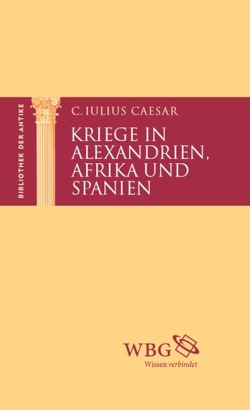 Kriege in Alexandrien, Afrika und Spanien von Baier,  Thomas, Brodersen,  Kai, Caesar,  Gaius, Hose,  Martin, Jahn,  Carolin