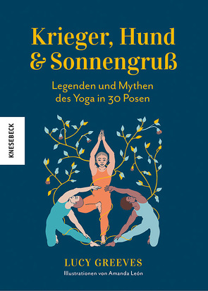 Krieger, Hund und Sonnengruß – Legenden und Mythen des Yoga in 30 Posen von Burkhardt,  Christiane, Greeves,  Lucy, León,  Amanda