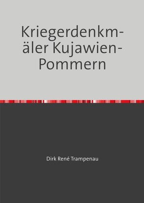 Kriegerdenkmäler Kujawien-Pommern von Trampenau,  Dirk Rene