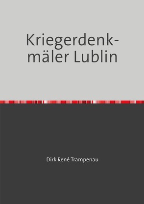 Kriegerdenkmäler Lublin von Trampenau,  Dirk Rene
