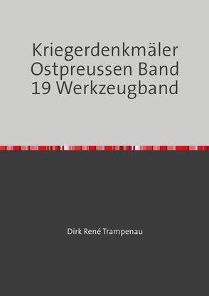 Kriegerdenkmäler Ostpreussen / Kriegerdenkmäler Ostpreussen Band 19 Werkstattband von Trampenau,  Dirk Rene