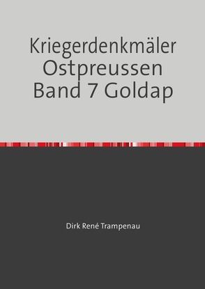Kriegerdenkmäler Ostpreussen / Kriegerdenkmäler Ostpreussen Band 7 Goldap von Trampenau,  Dirk Rene