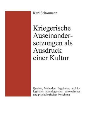 Kriegerische Auseinandersetzungen als Ausdruck einer Kultur von Schormann,  Karl