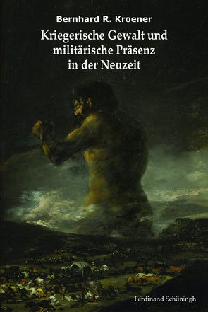 Kriegerische Gewalt und militärische Präsenz in der Neuzeit von Kroener,  Bernhard R., Pröve,  Ralf, Thoß,  Bruno