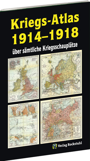 KRIEGS-ATLAS 1914-1918 – über sämtliche Kriegsschauplätze von Rockstuhl,  Harald