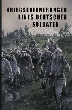 Kriegs-Erinnerungen eines deutschen Soldaten von Autor,  unbekannter