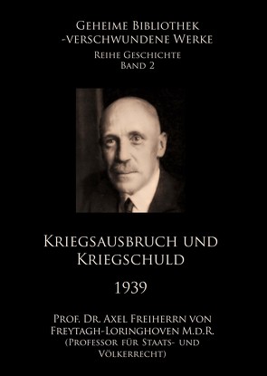 Kriegsausbruch und Kriegsschuld 1939 von Freiherrn von Freytagh-Loringhoven,  Prof. Dr. Axel, Symanek,  Werner