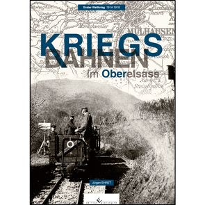 Kriegsbahnen im Oberelsass von Ehret,  Jürgen