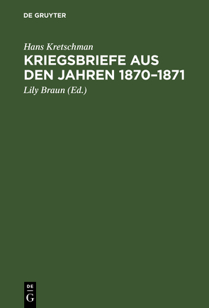 Kriegsbriefe aus den Jahren 1870–1871 von Braun,  Lily, Kretschman,  Hans