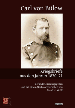 Kriegsbriefe aus den Jahren 1870–71 von Blücher,  Friedrich von, Bülow,  Carl von, Pop,  Traian, Wolff,  Manfred