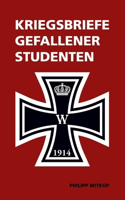 Kriegsbriefe gefallener Studenten von Schröder,  Philip, Witkop,  Philipp