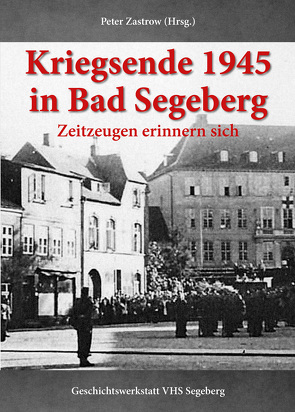 Kriegsende 1945 in Bad Segeberg von Zastrow,  Peter