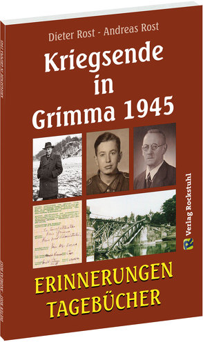 Kriegsende in Grimma 1945 von Andreas,  Rost, Dieter,  Rost, Rockstuhl,  Harald