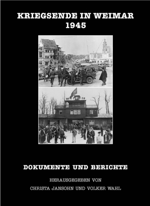 Kriegsende in Weimar 1945 von Jansohn,  Christa, Wahl,  Volker