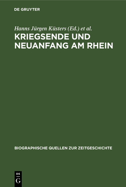 Kriegsende und Neuanfang am Rhein von Küsters,  Hanns Jürgen, Mensing,  Hans Peter