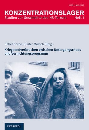 Kriegsendverbrechen zwischen Untergangschaos und Vernichtungsprogramm von Garbe,  Detlef, Morsch,  Günter