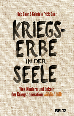 Kriegserbe in der Seele von Baer,  Udo, Frick-Baer,  Gabriele