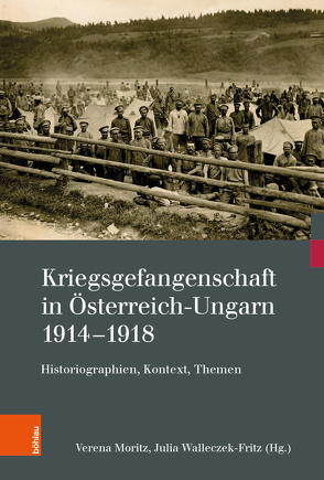 Kriegsgefangenschaft in Österreich-Ungarn 1914-1918 von Brendel,  Heiko, Hájková,  Dagmar, Klecacky,  Martin, Kovács,  Henriett, Leidinger,  Hannes, Mádly,  Loránd L., Markovic,  Gordana Ilic, Mondini,  Marco, Moritz,  Verena, Sarenac,  Danilo, Stelzl-Marx,  Barbara, Surzikova,  Natalja, Überegger,  Oswald, Walleczek-Fritz,  Julia