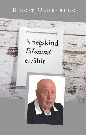 Kriegskind Edmund erzählt von Oldenburg,  Birgit