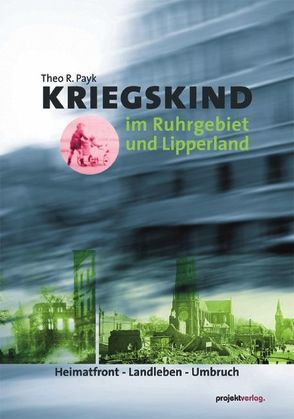 Kriegskind im Ruhrgebiet und Lipperland von Payk,  Theo R.