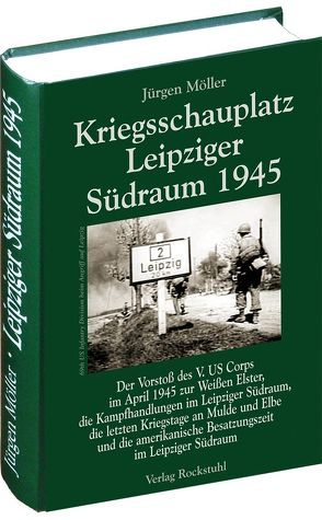 Kriegsschauplatz Leipziger Südraum 1945 von Möller,  Jürgen, Rockstuhl,  Harald