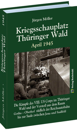 Kriegsschauplatz THÜRINGER WALD April 1945 von Möller,  Jürgen, Rockstuhl,  Harald