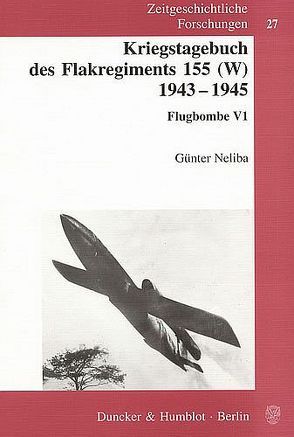 Kriegstagebuch des Flakregiments 155 (W) 1943 – 1945. von Neliba,  Günter