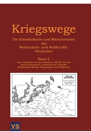 Kriegswege – Die Einsatzräume und Marschrouten der Wehrmachts- und Waffen-SS-Divisionen von Scherzer,  Veit