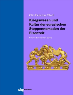 Kriegswesen und Kultur der eurasischen Steppennomaden der Eisenzeit von Stahl,  Clio Felicitas