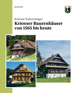 Krienser Bauernhäuser von 1565 bis heute von Studer,  Juerg